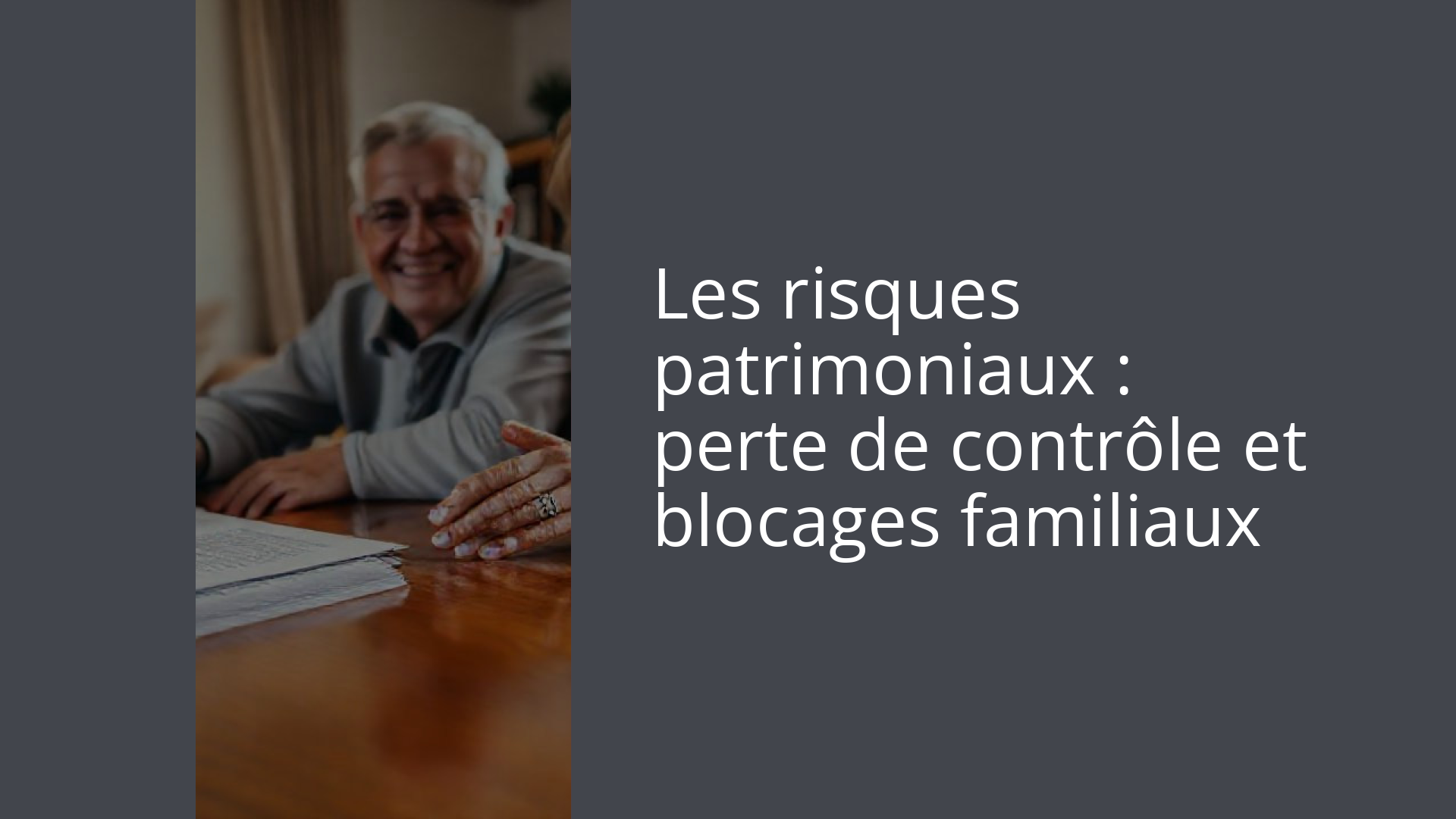 Les risques patrimoniaux : perte de contrôle et blocages familiaux