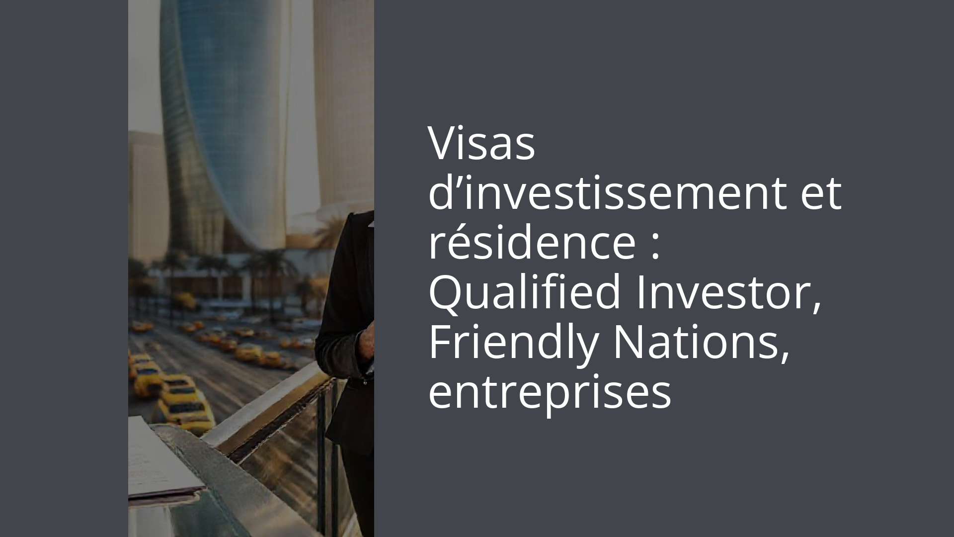 Visas d’investissement et résidence : Qualified Investor, Friendly Nations, entreprises