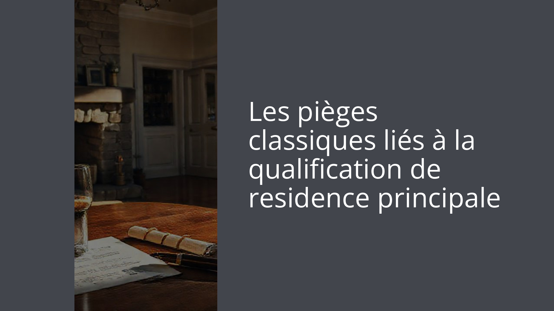 Les pièges classiques liés à la qualification de residence principale