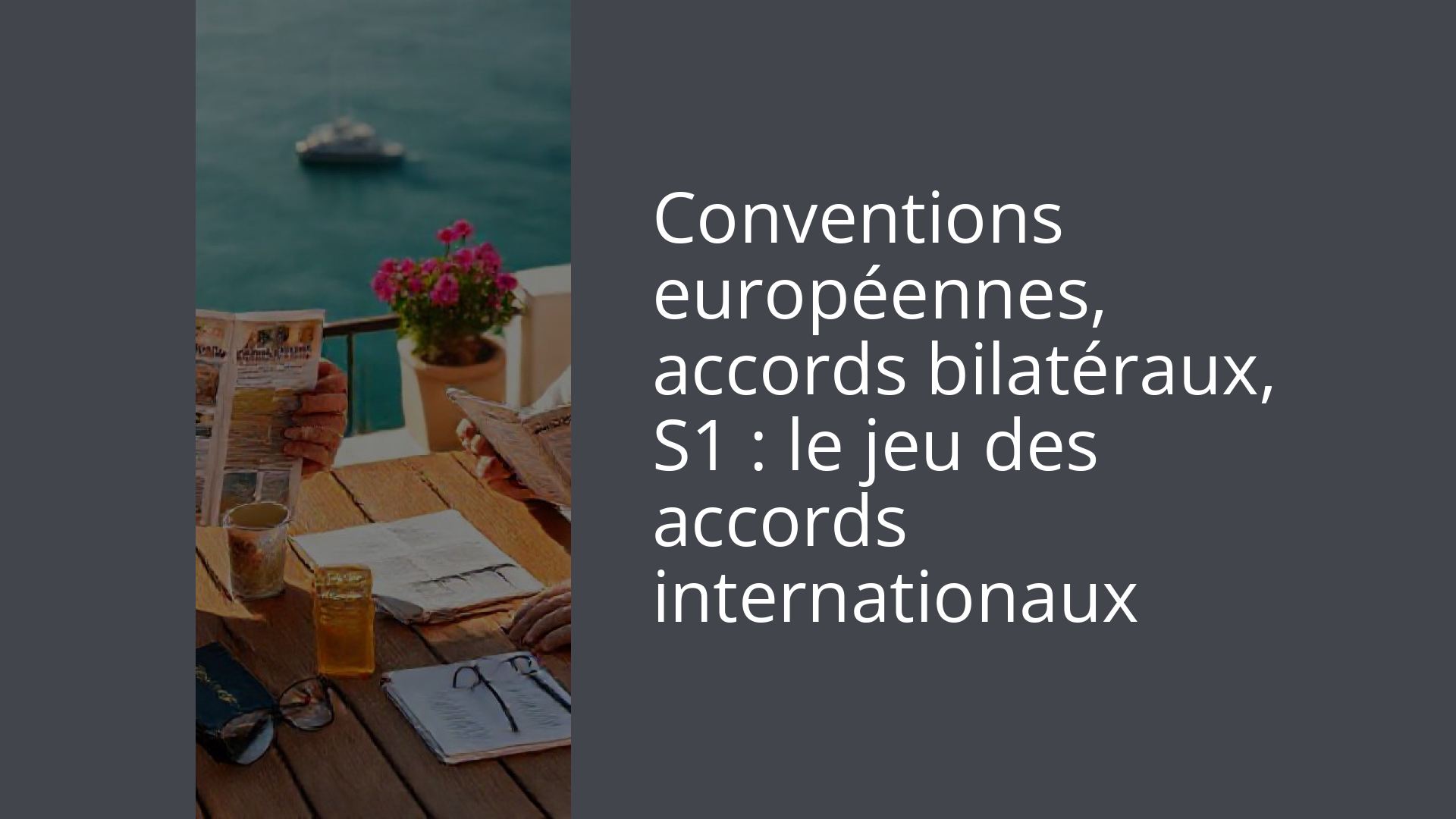 Conventions européennes, accords bilatéraux, S1 : le jeu des accords internationaux