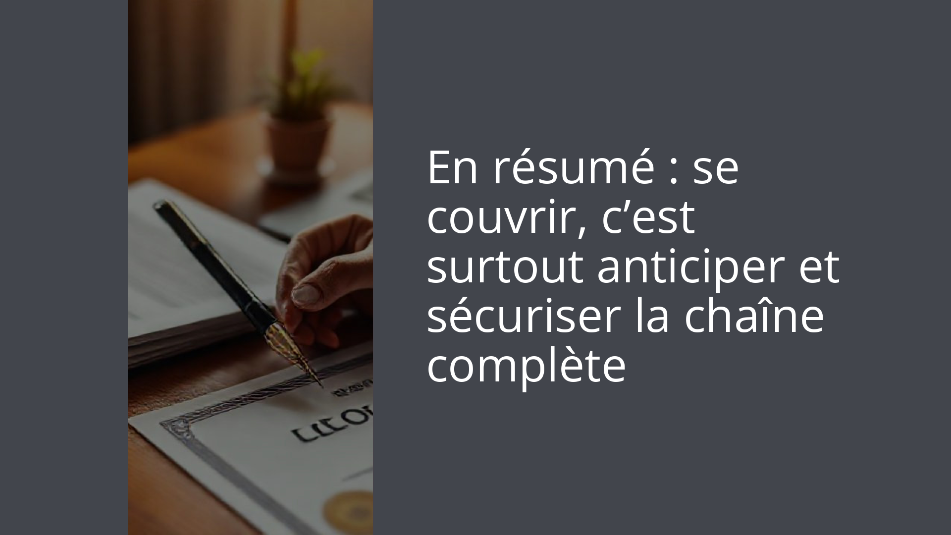 En résumé : se couvrir, c’est surtout anticiper et sécuriser la chaîne complète
