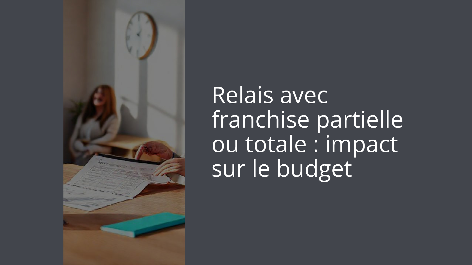 Relais avec franchise partielle ou totale : impact sur le budget