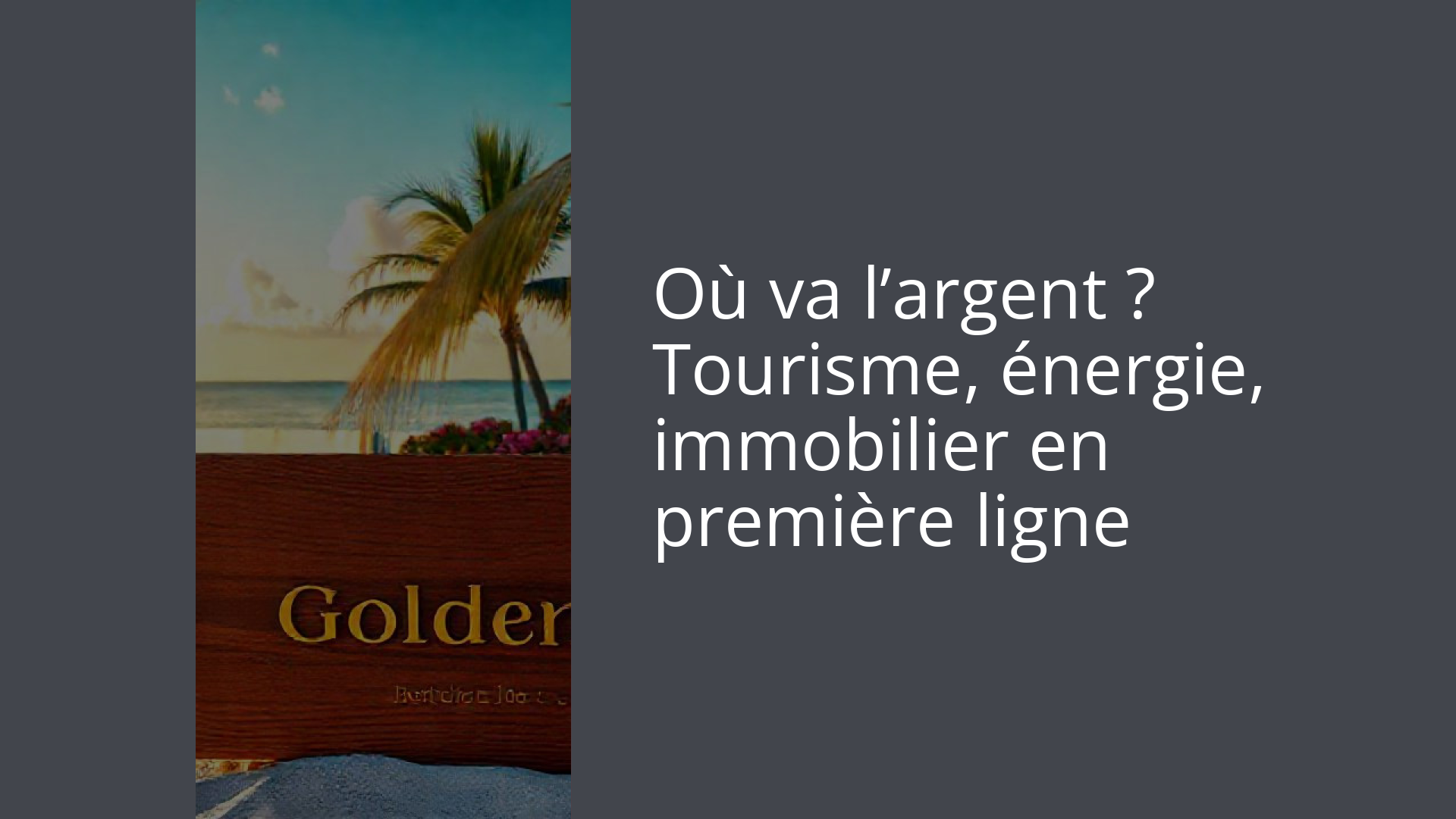 Où va l’argent ? Tourisme, énergie, immobilier en première ligne