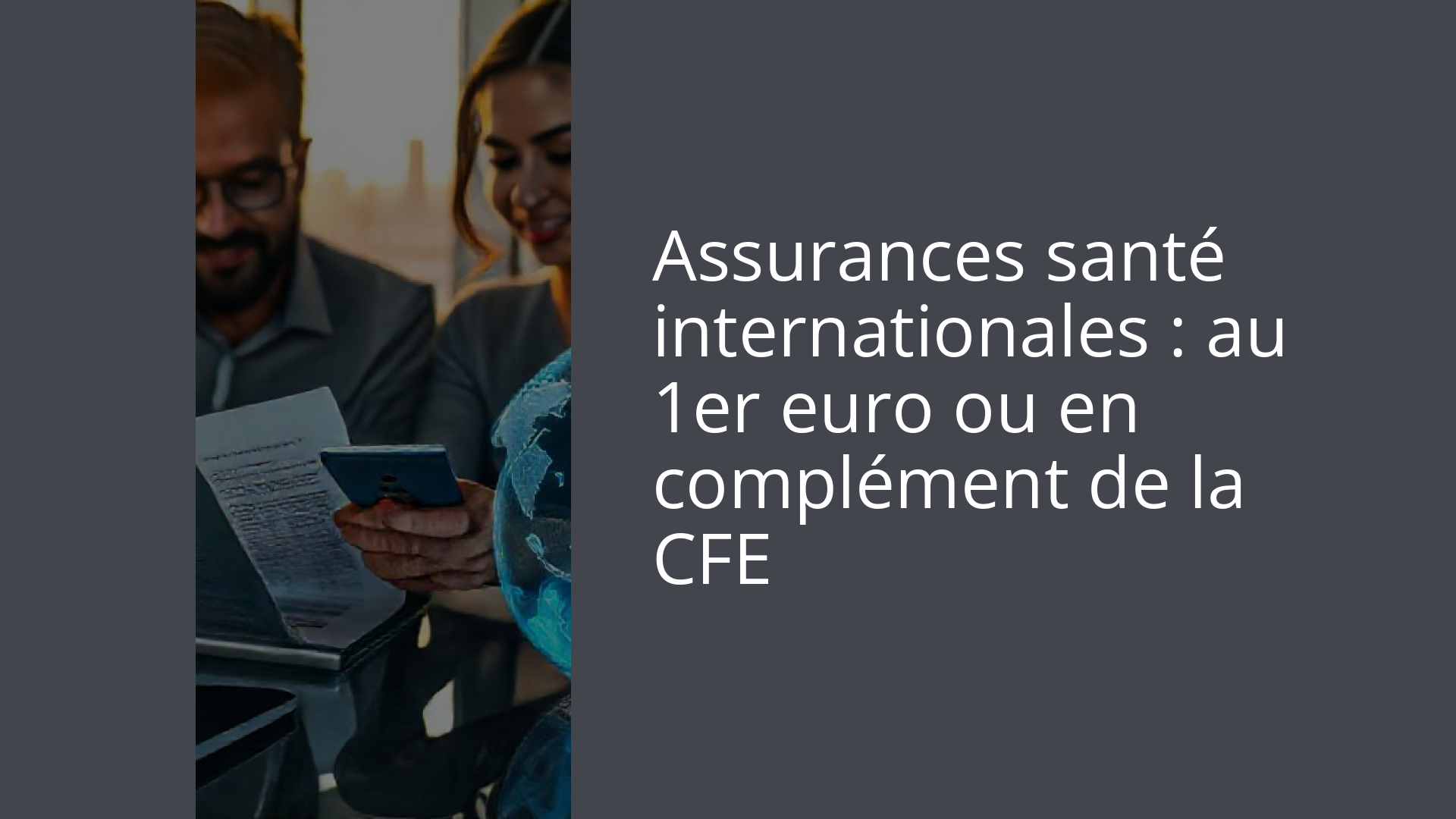 Assurances santé internationales : au 1er euro ou en complément de la CFE
