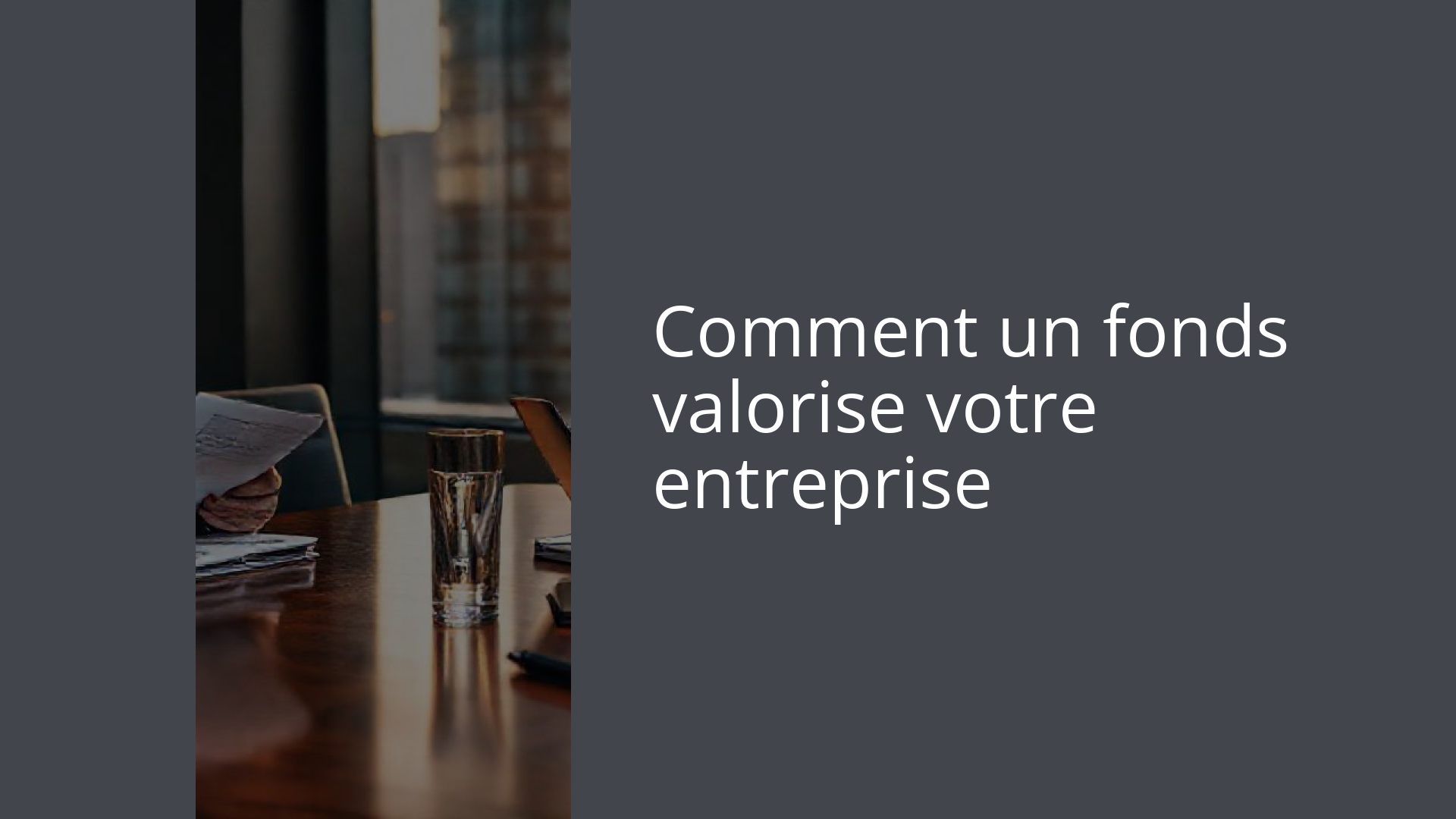 Comment un fonds valorise votre entreprise