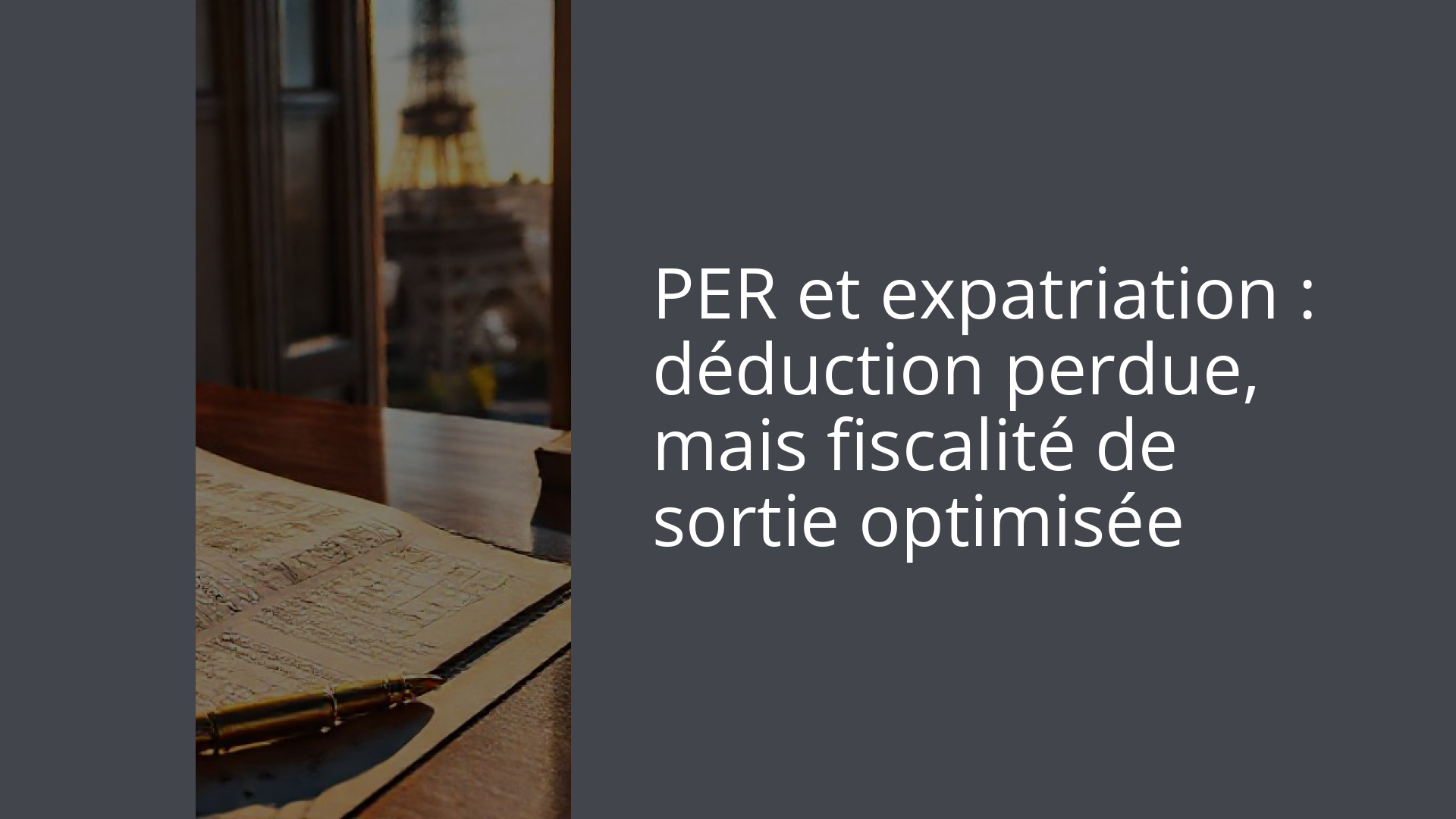 PER et expatriation : déduction perdue, mais fiscalité de sortie optimisée