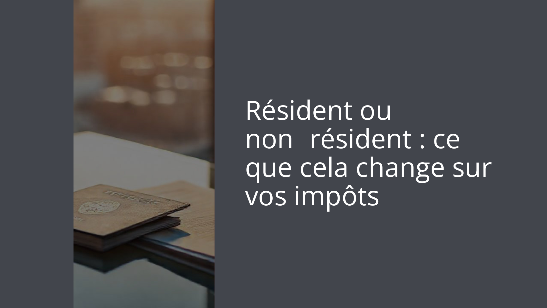 Résident ou non‑résident : ce que cela change sur vos impôts
