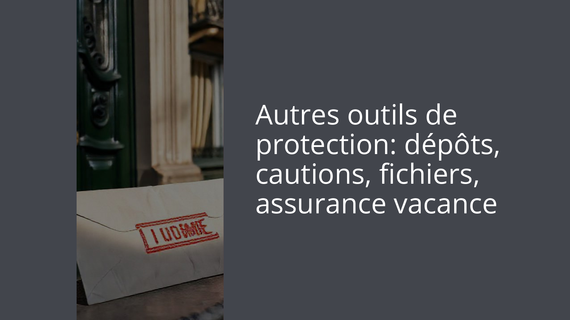 Autres outils de protection: dépôts, cautions, fichiers, assurance vacance