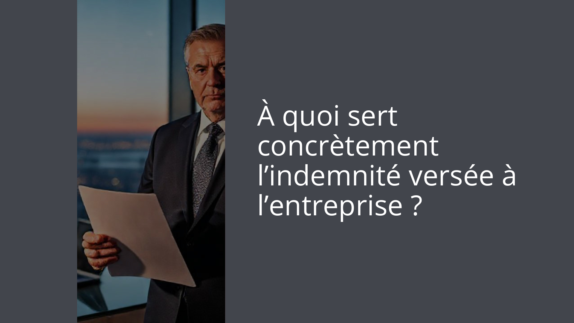 À quoi sert concrètement l’indemnité versée à l’entreprise ?