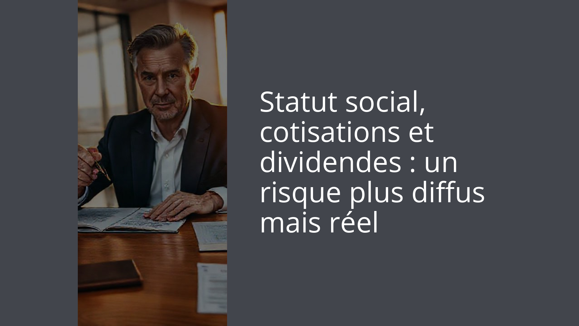 Statut social, cotisations et dividendes : un risque plus diffus mais réel