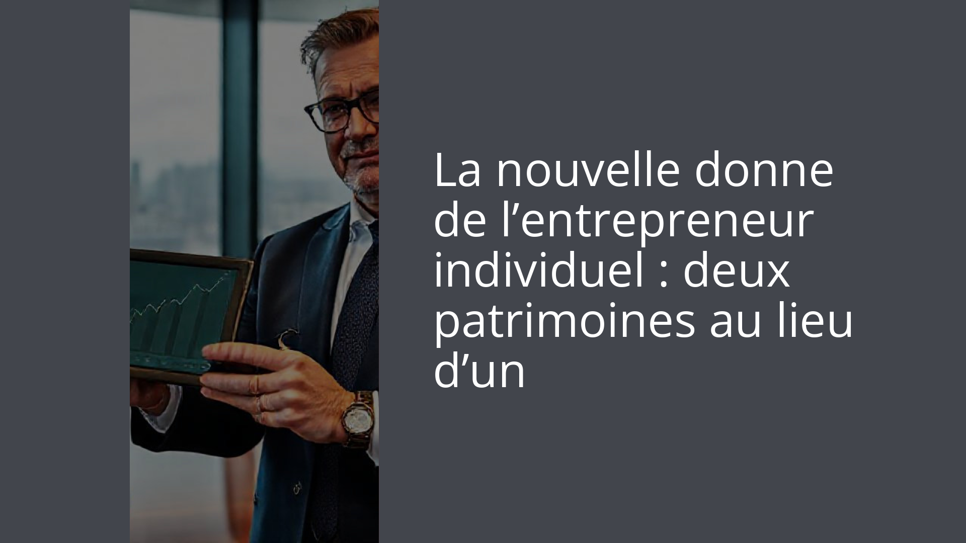 La nouvelle donne de l’entrepreneur individuel : deux patrimoines au lieu d’un