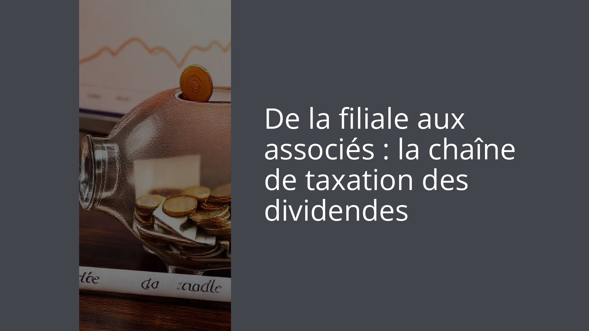 De la filiale aux associés : la chaîne de taxation des dividendes