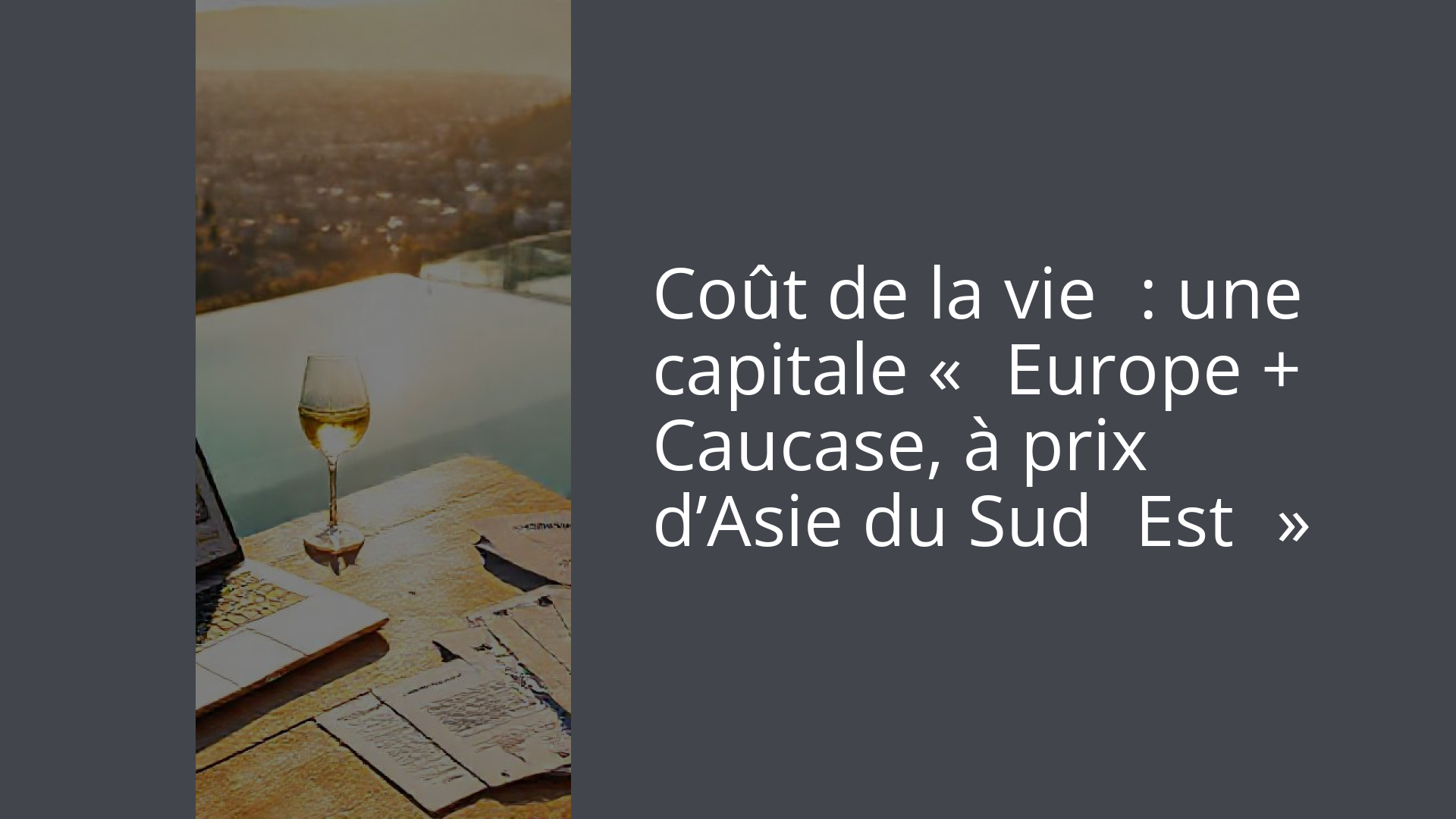 Coût de la vie : une capitale « Europe + Caucase, à prix d’Asie du Sud‑Est »