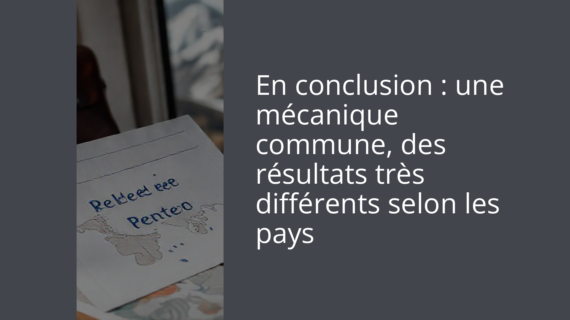 En conclusion : une mécanique commune, des résultats très différents selon les pays