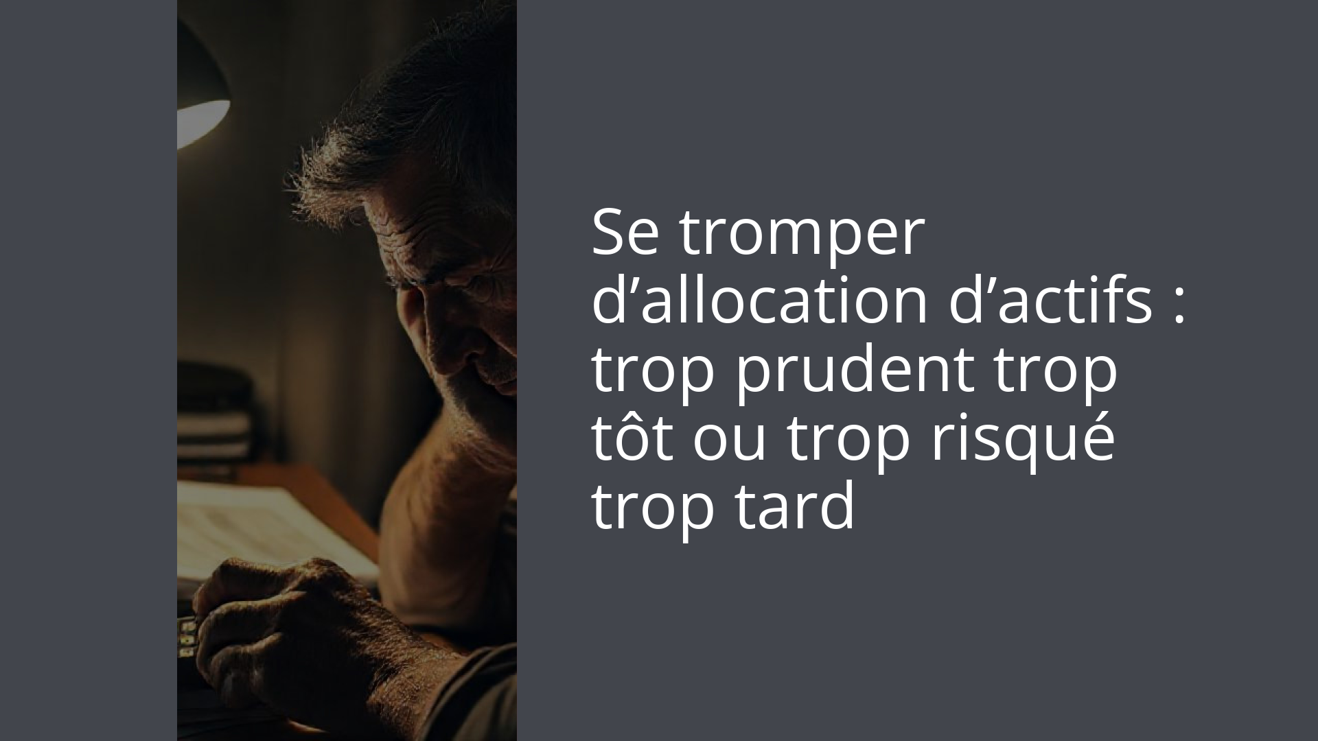 Se tromper d’allocation d’actifs : trop prudent trop tôt ou trop risqué trop tard
