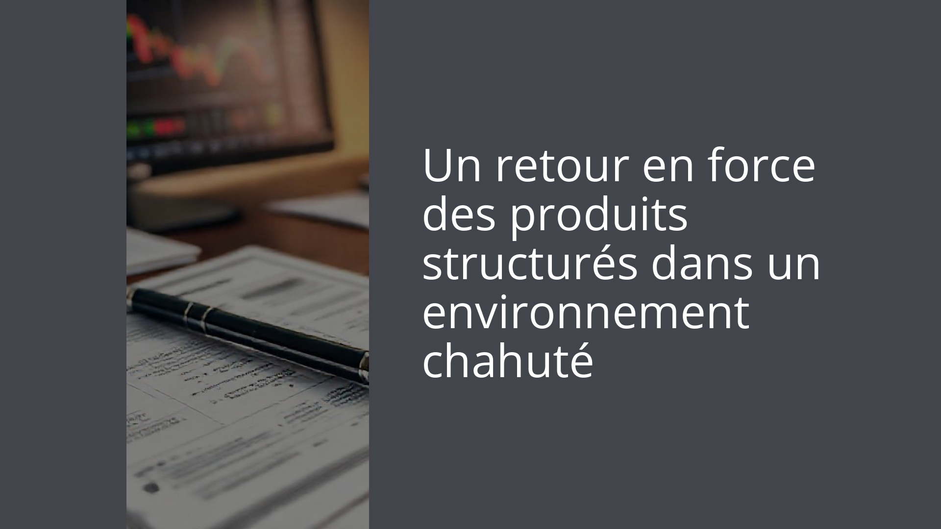 Un retour en force des produits structurés dans un environnement chahuté