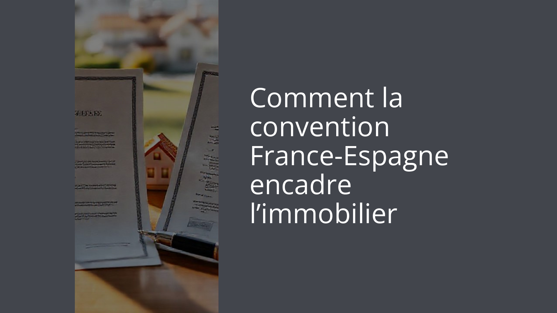 Comment la convention France-Espagne encadre l’immobilier