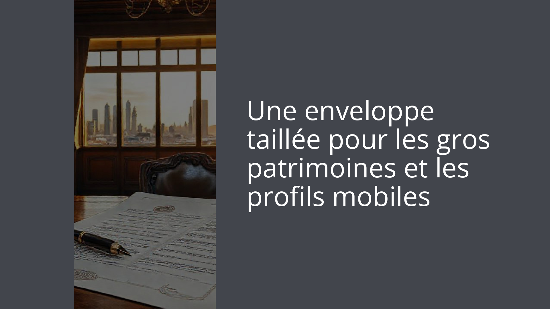 Une enveloppe taillée pour les gros patrimoines et les profils mobiles