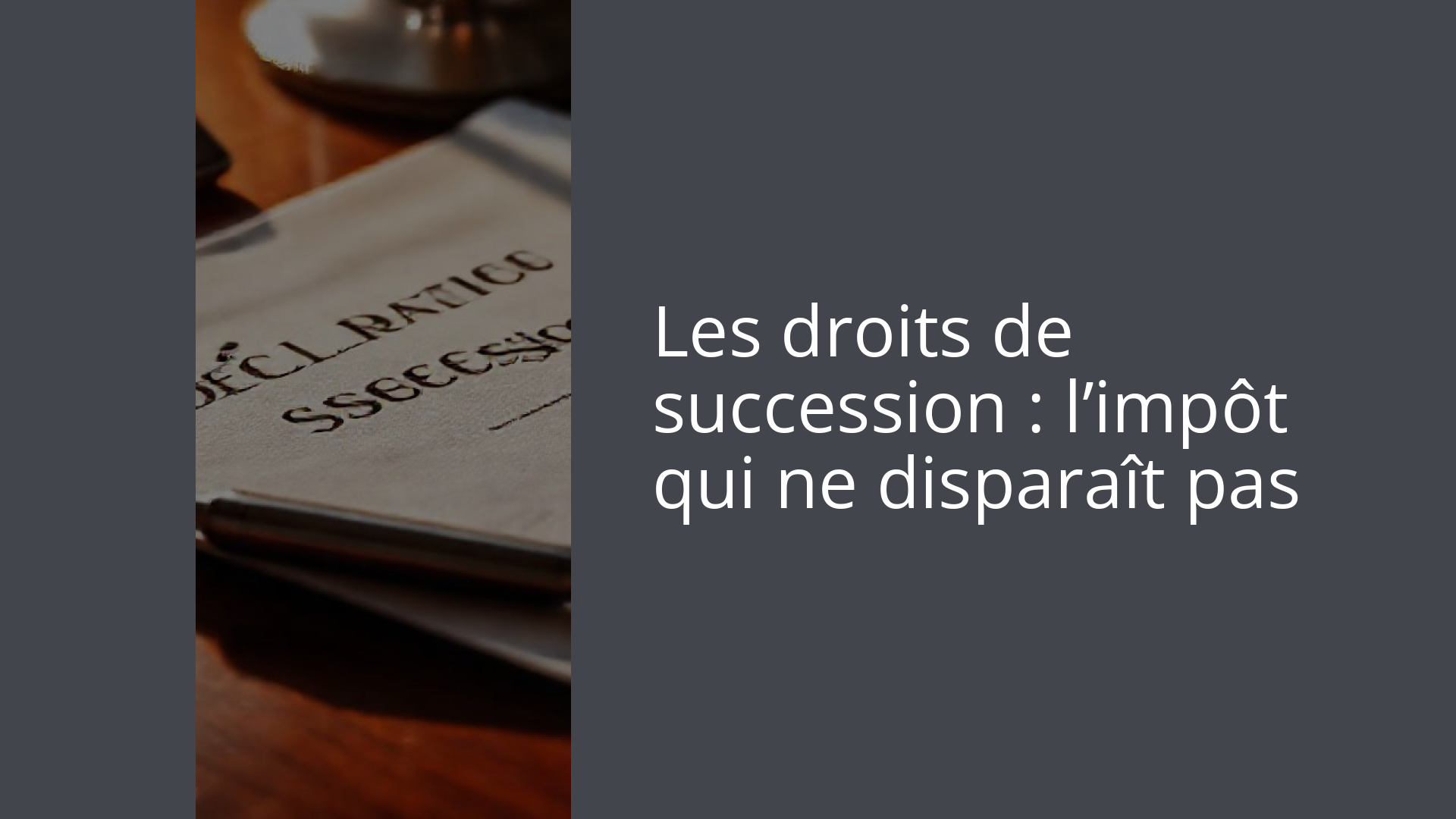 Les droits de succession : l’impôt qui ne disparaît pas