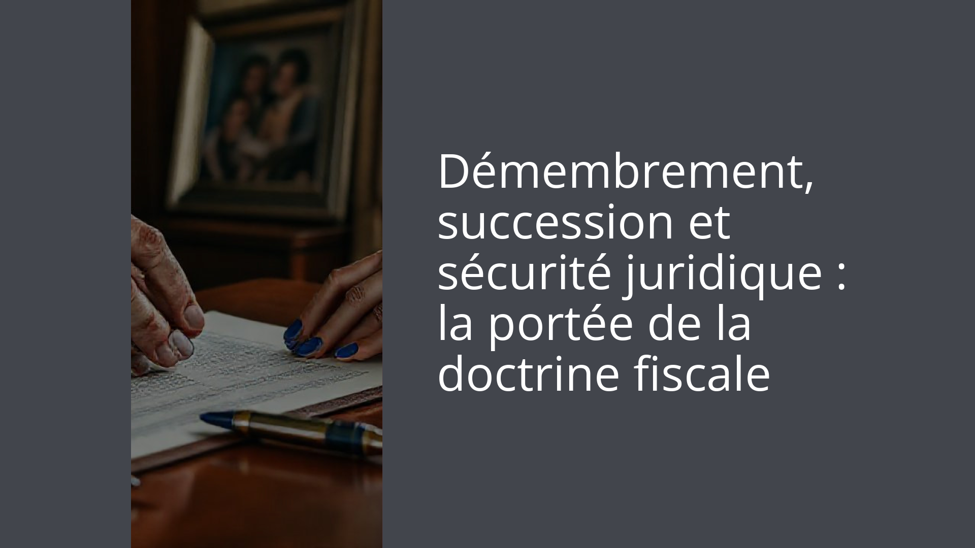 Démembrement, succession et sécurité juridique : la portée de la doctrine fiscale