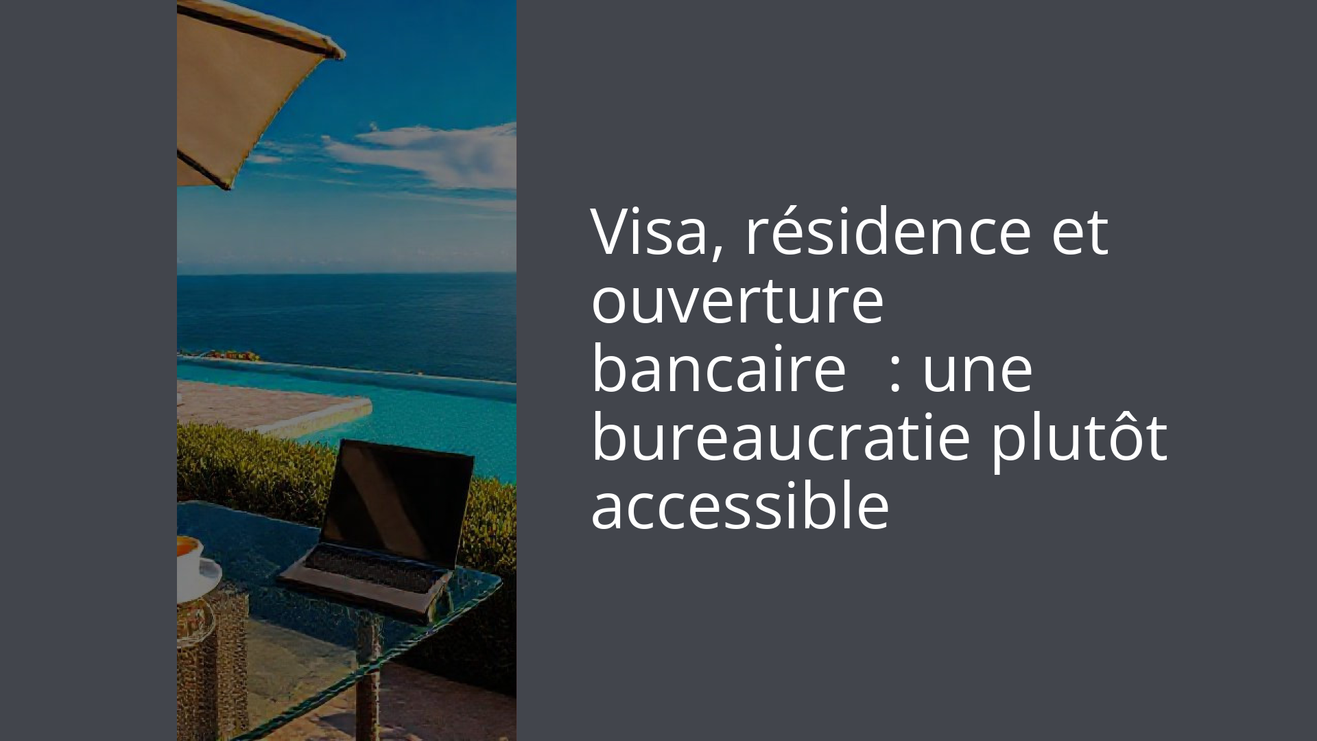 Visa, résidence et ouverture bancaire : une bureaucratie plutôt accessible