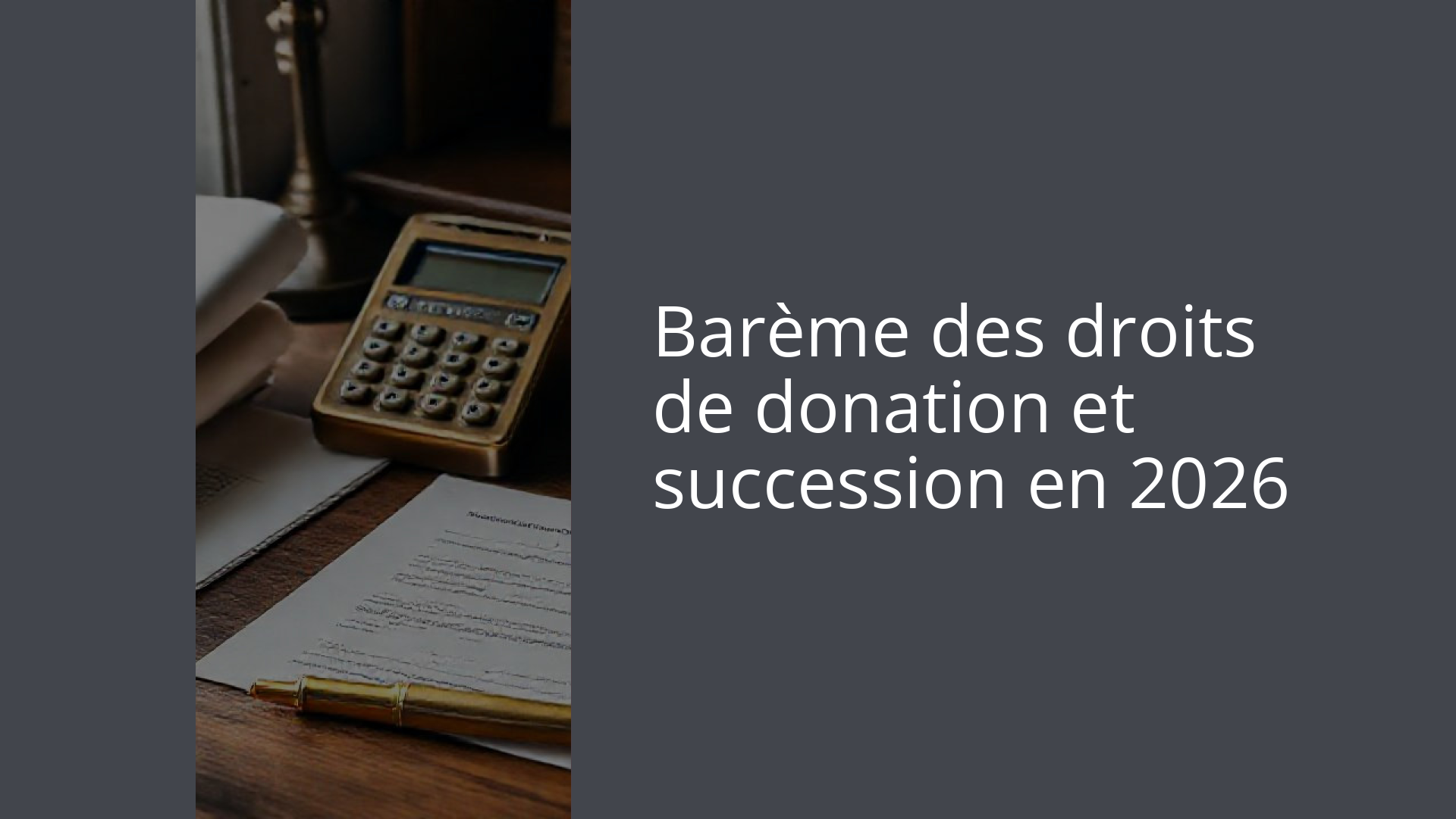 Barème des droits de donation et succession en 2026