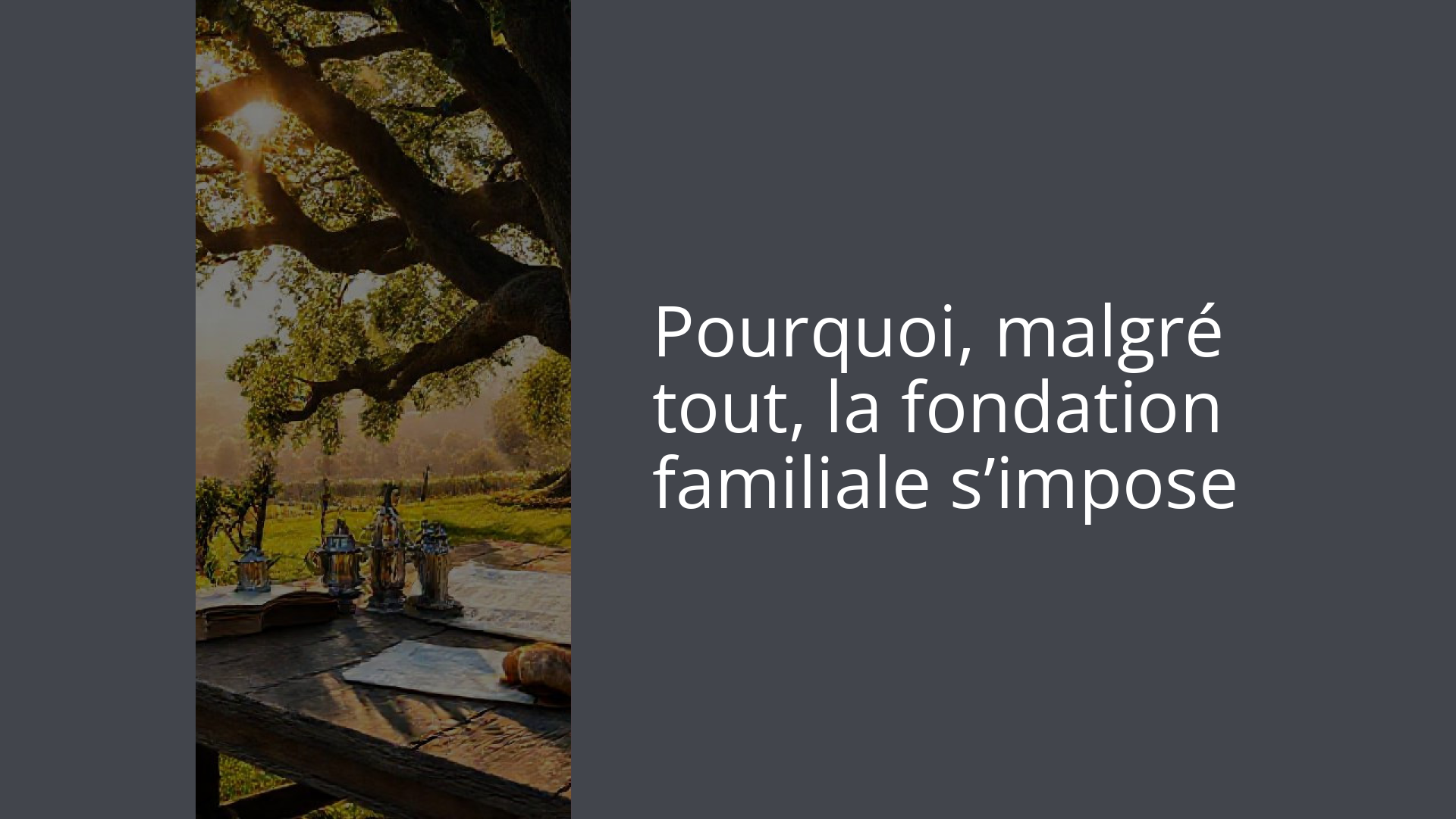 Pourquoi, malgré tout, la fondation familiale s’impose