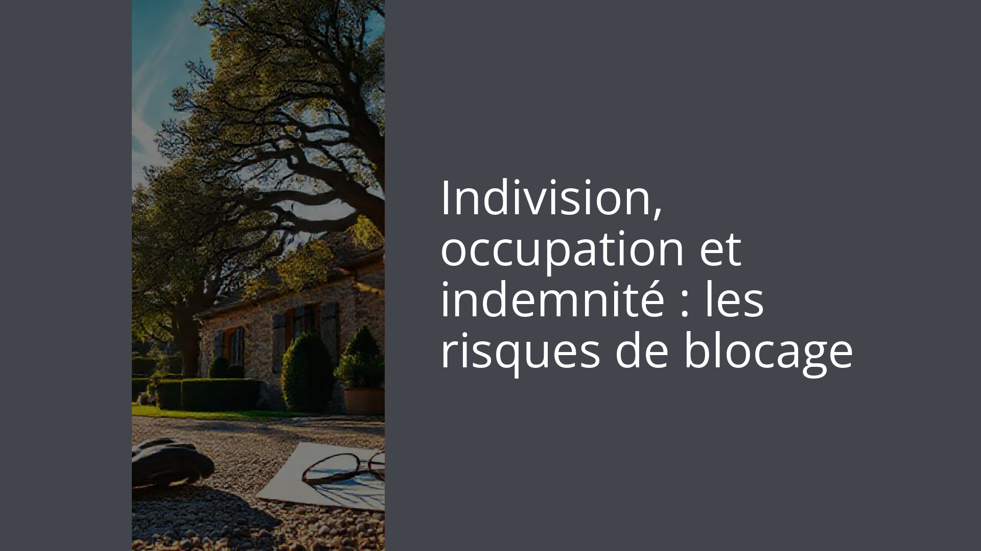 Indivision, occupation et indemnité : les risques de blocage