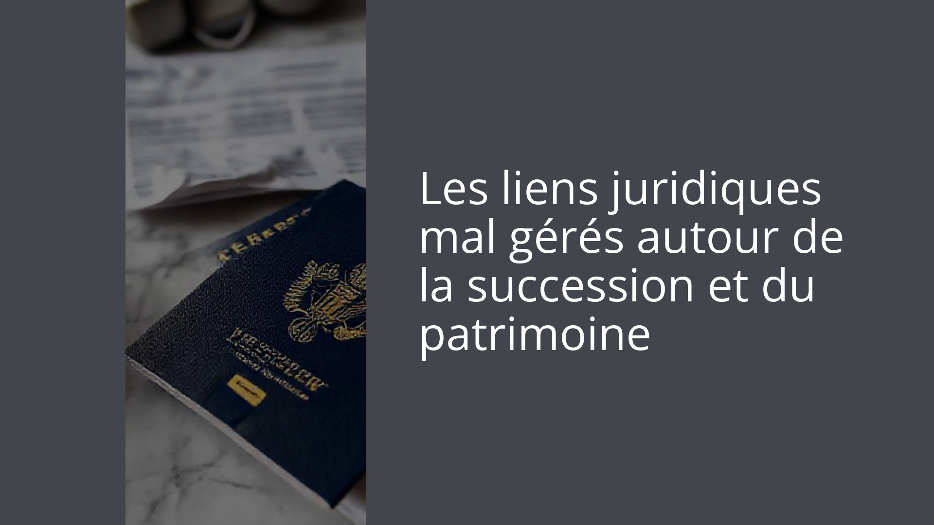 Les liens juridiques mal gérés autour de la succession et du patrimoine