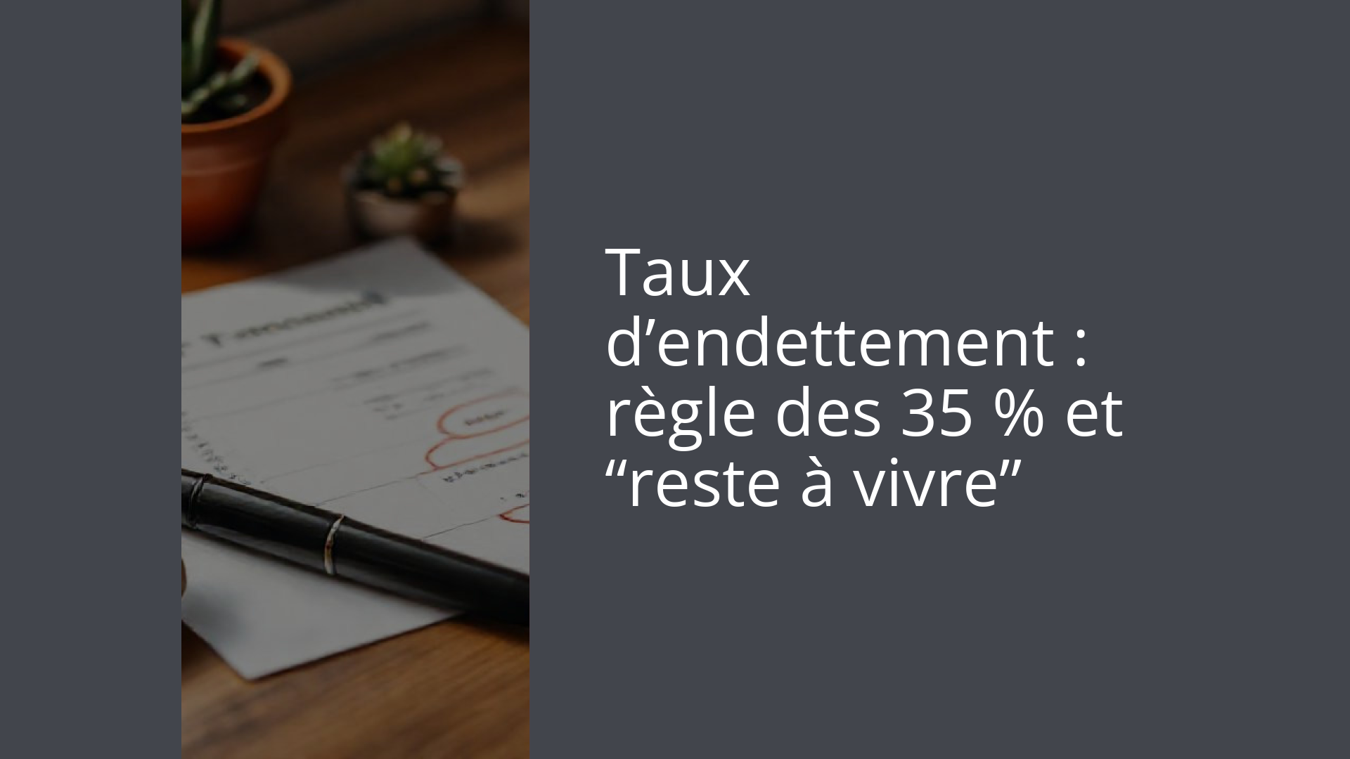 Taux d’endettement : règle des 35 % et “reste à vivre”