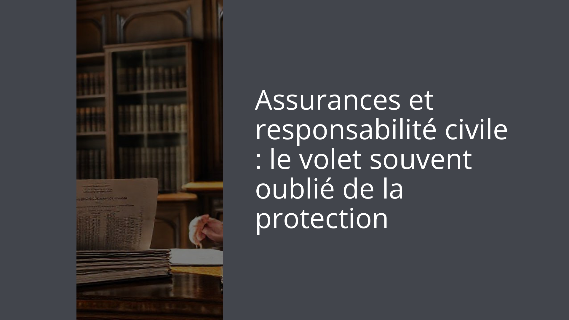 Assurances et responsabilité civile : le volet souvent oublié de la protection