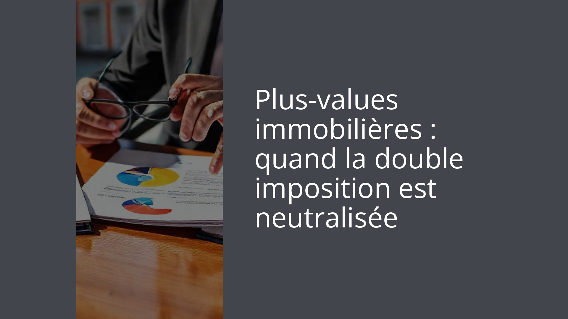 Plus-values immobilières : quand la double imposition est neutralisée