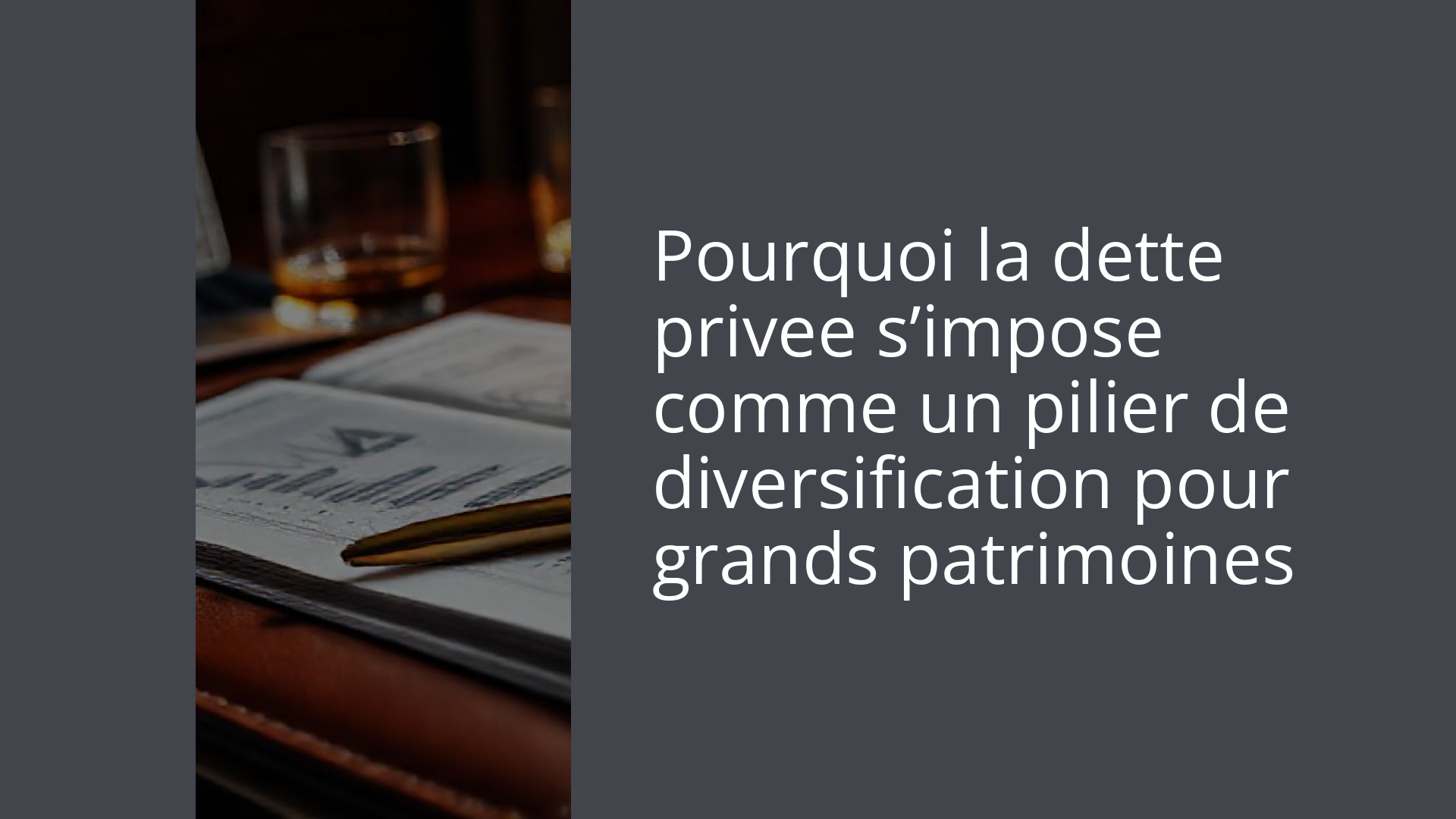 Pourquoi la dette privee s’impose comme un pilier de diversification pour grands patrimoines