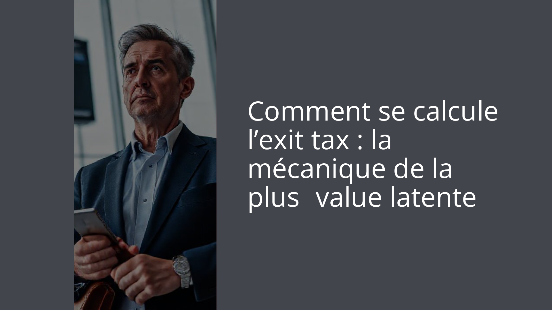 Comment se calcule l’exit tax : la mécanique de la plus‑value latente
