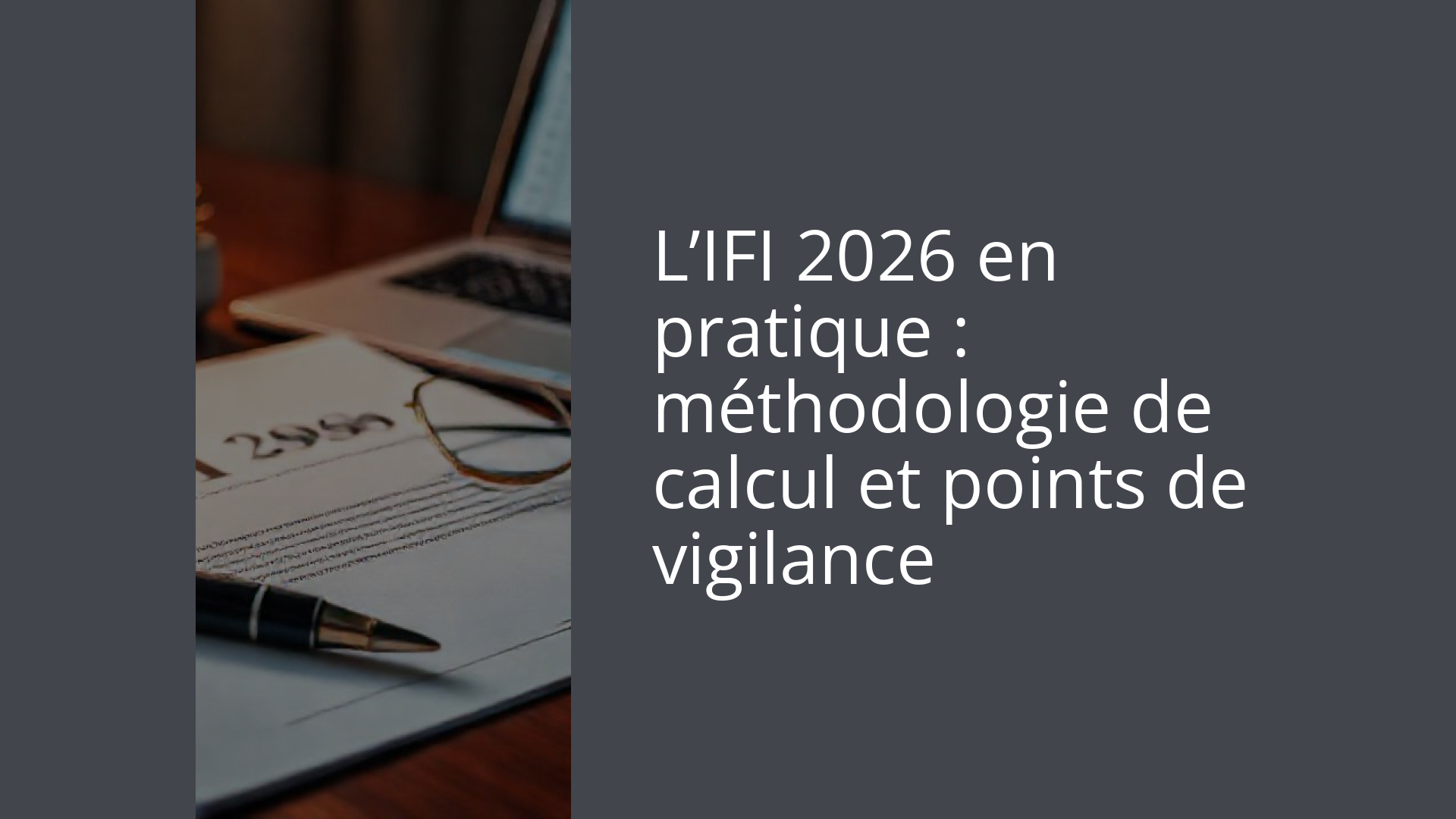 L’IFI 2026 en pratique : méthodologie de calcul et points de vigilance