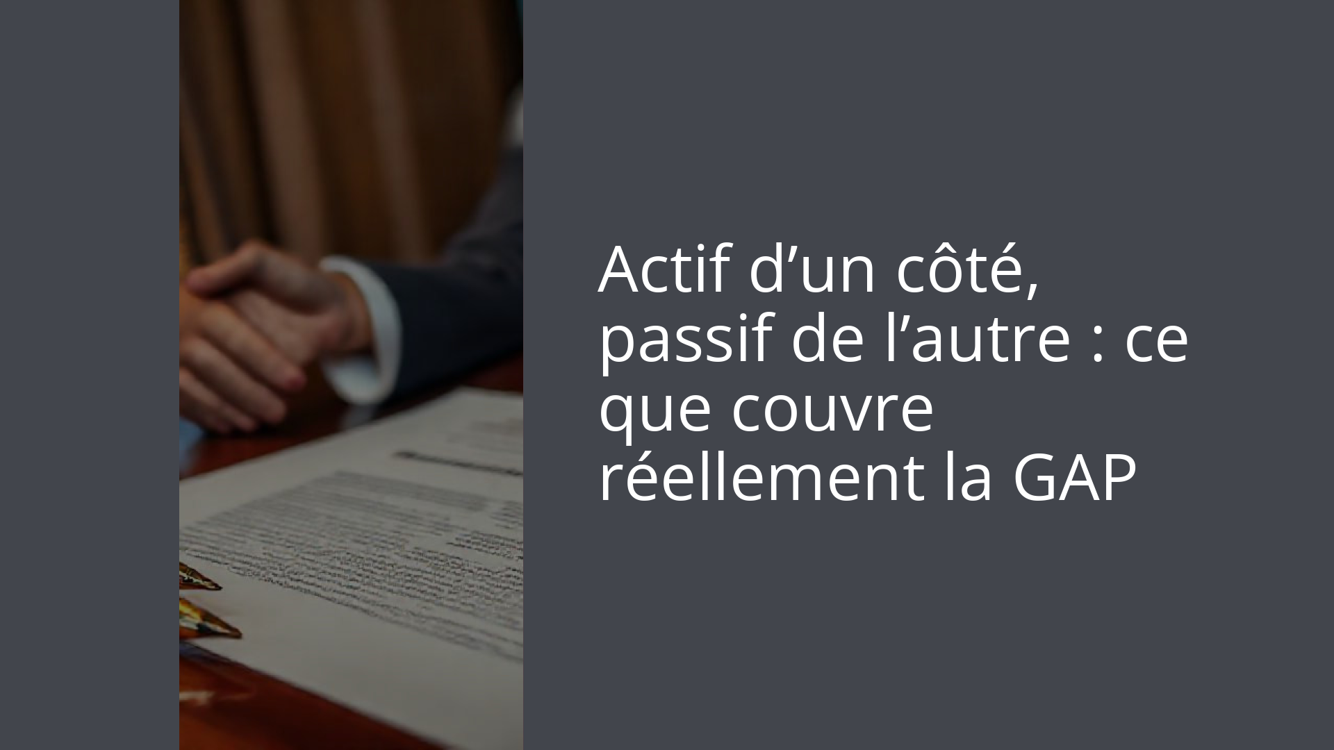 Actif d’un côté, passif de l’autre : ce que couvre réellement la GAP
