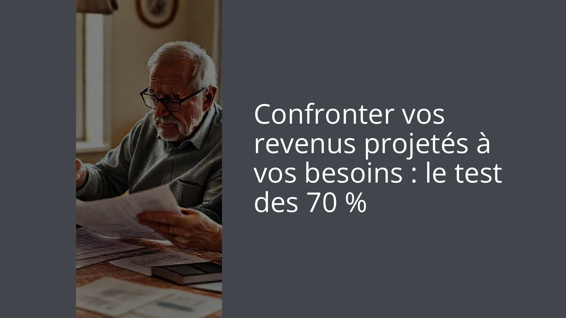 Confronter vos revenus projetés à vos besoins : le test des 70 %