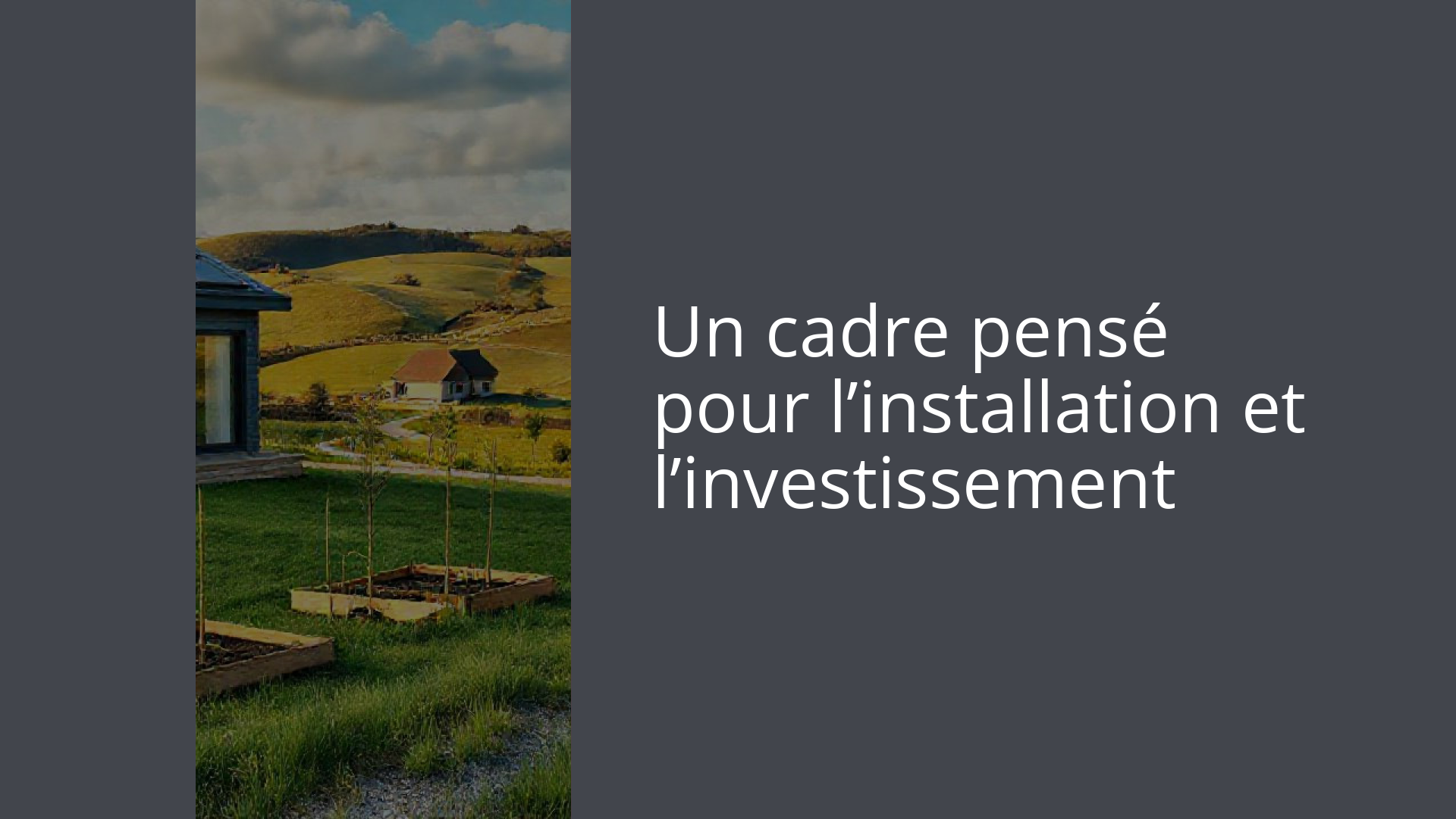 Un cadre pensé pour l’installation et l’investissement
