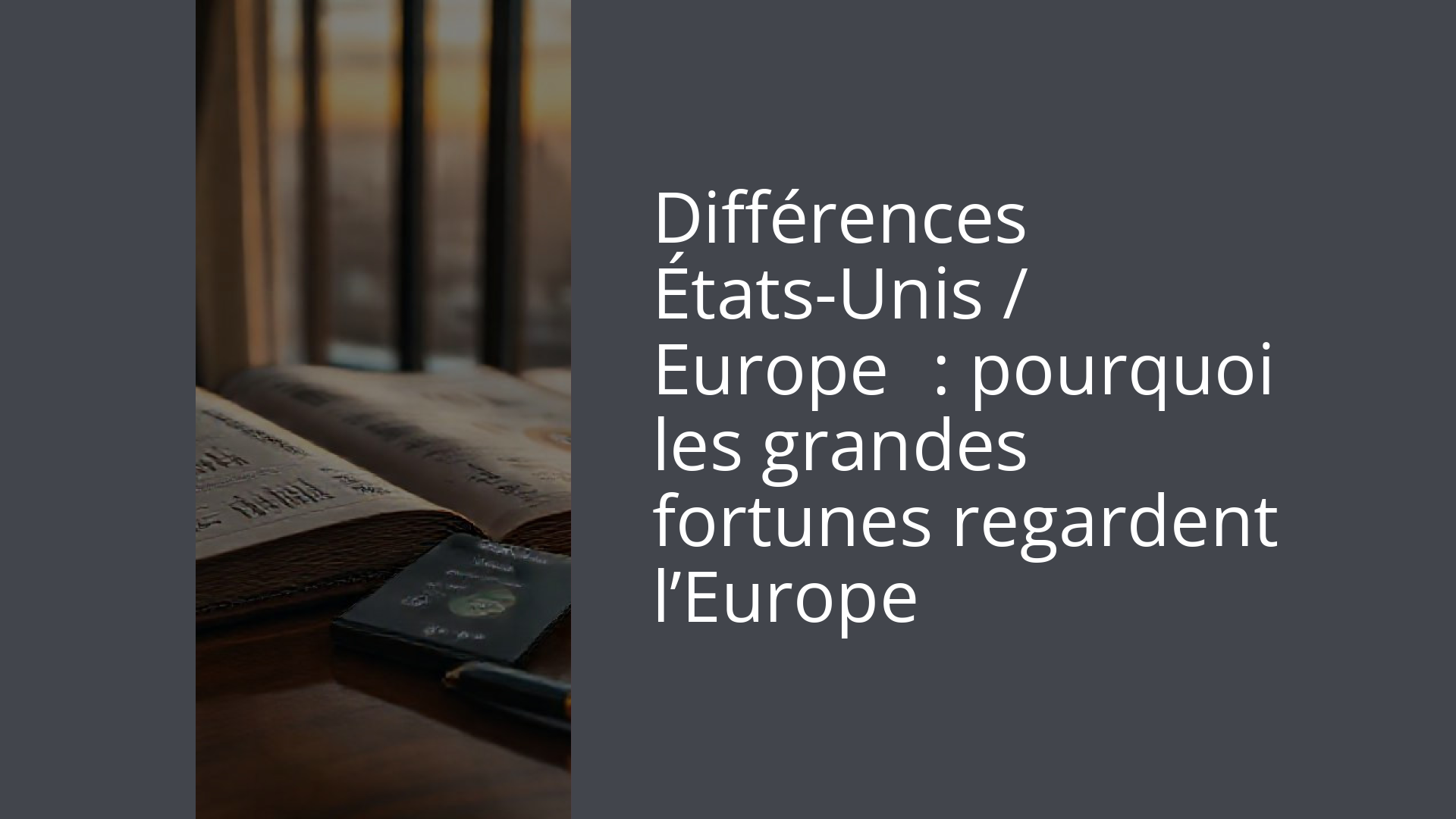 Différences États-Unis / Europe : pourquoi les grandes fortunes regardent l’Europe