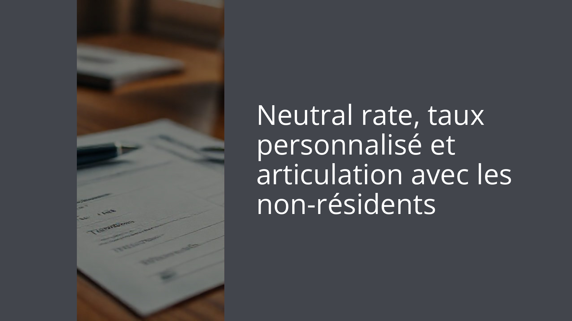 Neutral rate, taux personnalisé et articulation avec les non-résidents