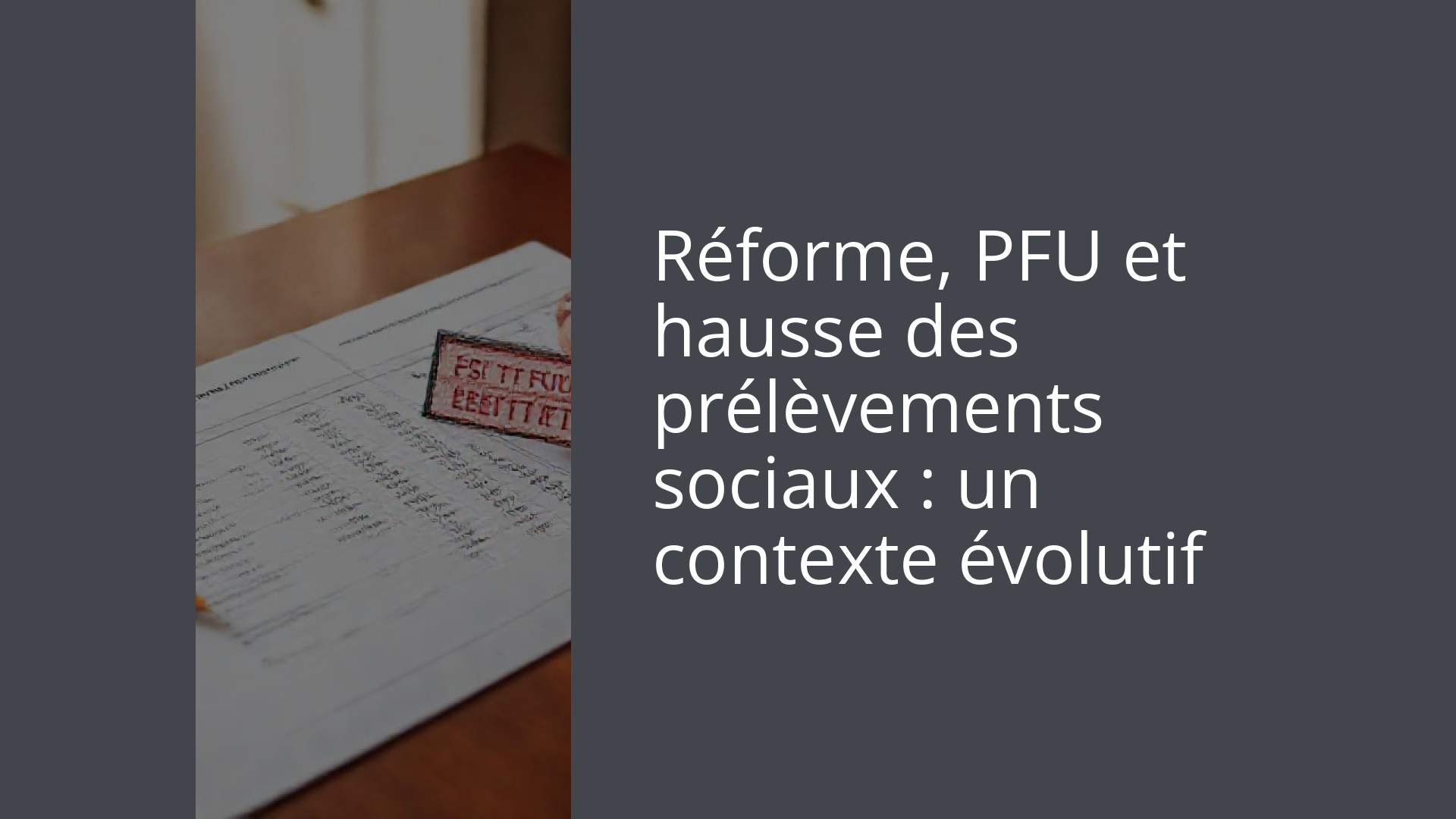Réforme, PFU et hausse des prélèvements sociaux : un contexte évolutif