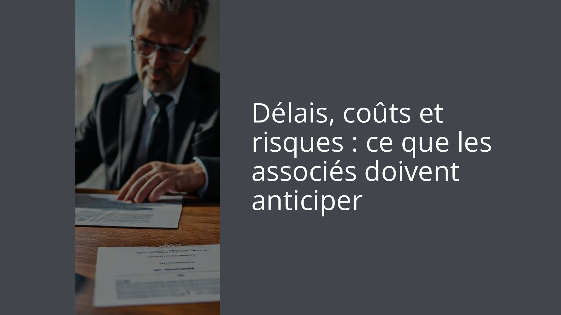 Délais, coûts et risques : ce que les associés doivent anticiper