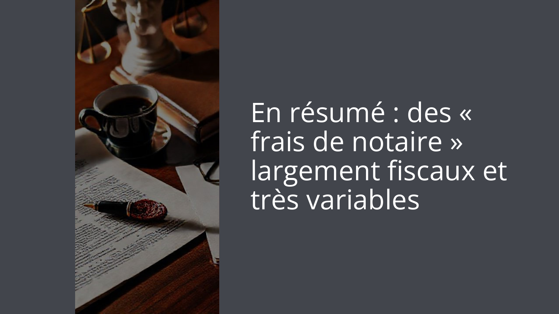 En résumé : des « frais de notaire » largement fiscaux et très variables
