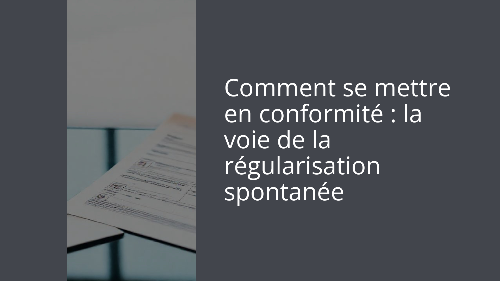 Comment se mettre en conformité : la voie de la régularisation spontanée