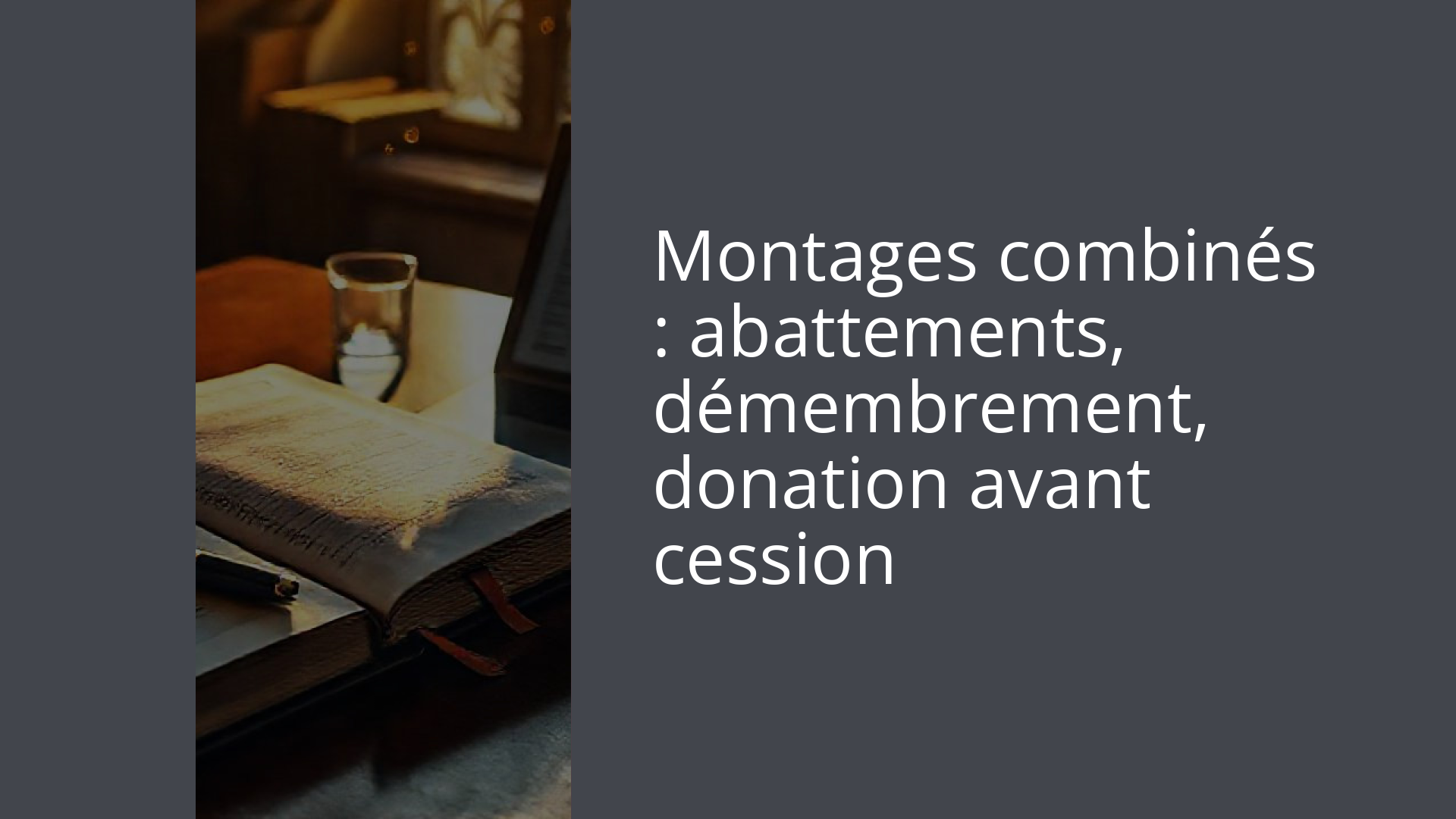 Montages combinés : abattements, démembrement, donation avant cession