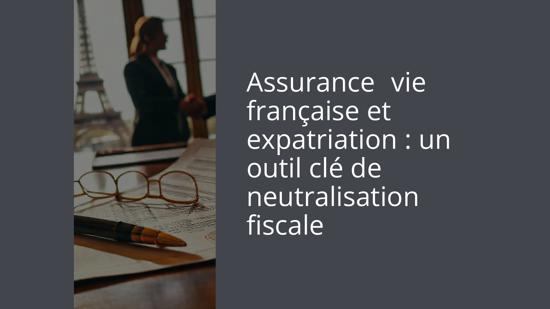 Assurance‑vie française et expatriation : un outil clé de neutralisation fiscale