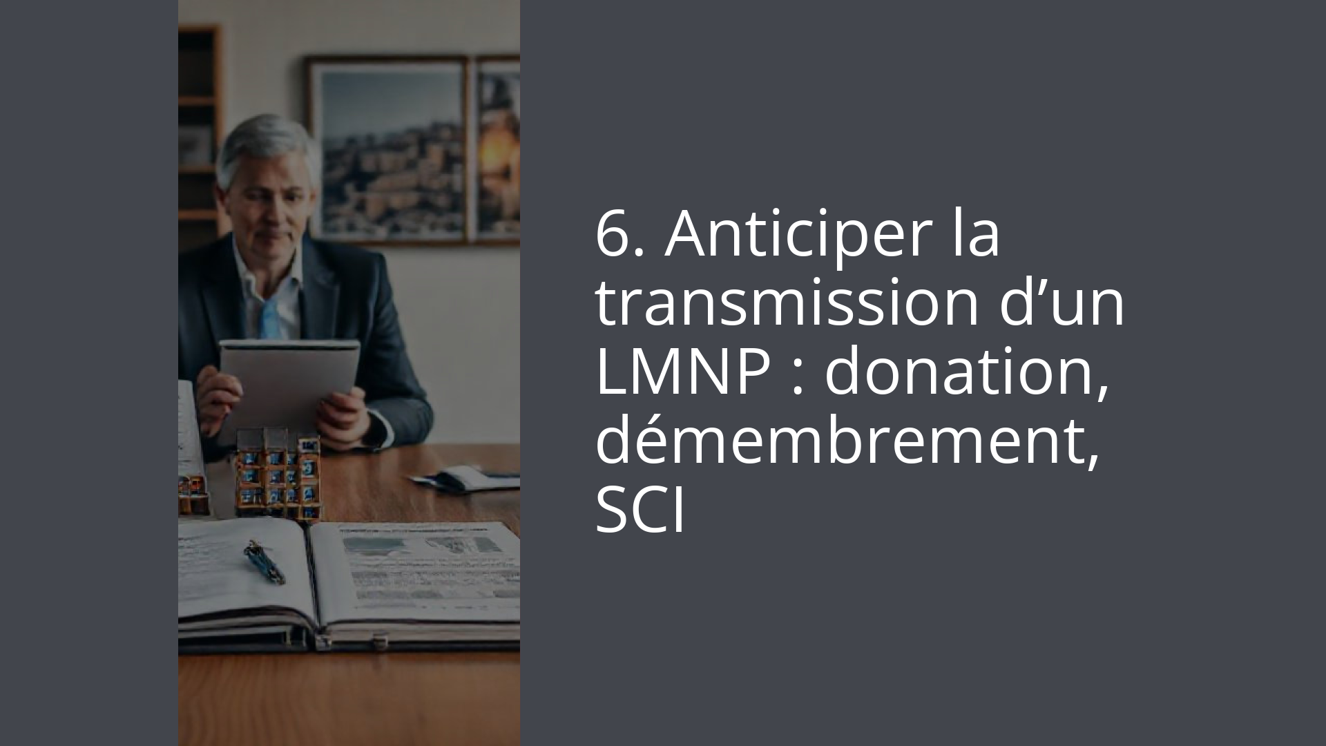 6. Anticiper la transmission d’un LMNP : donation, démembrement, SCI