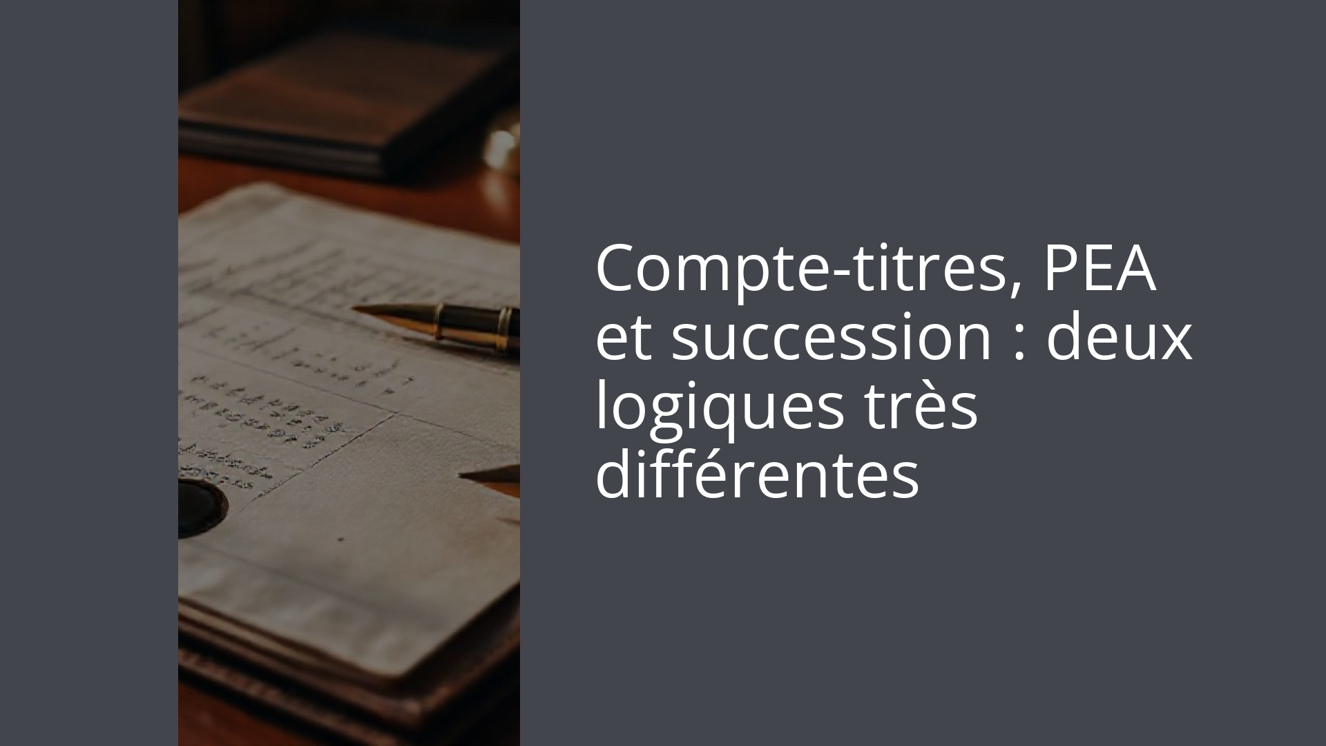 Compte-titres, PEA et succession : deux logiques très différentes