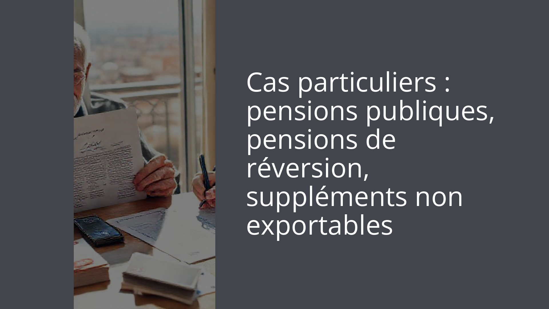 Cas particuliers : pensions publiques, pensions de réversion, suppléments non exportables