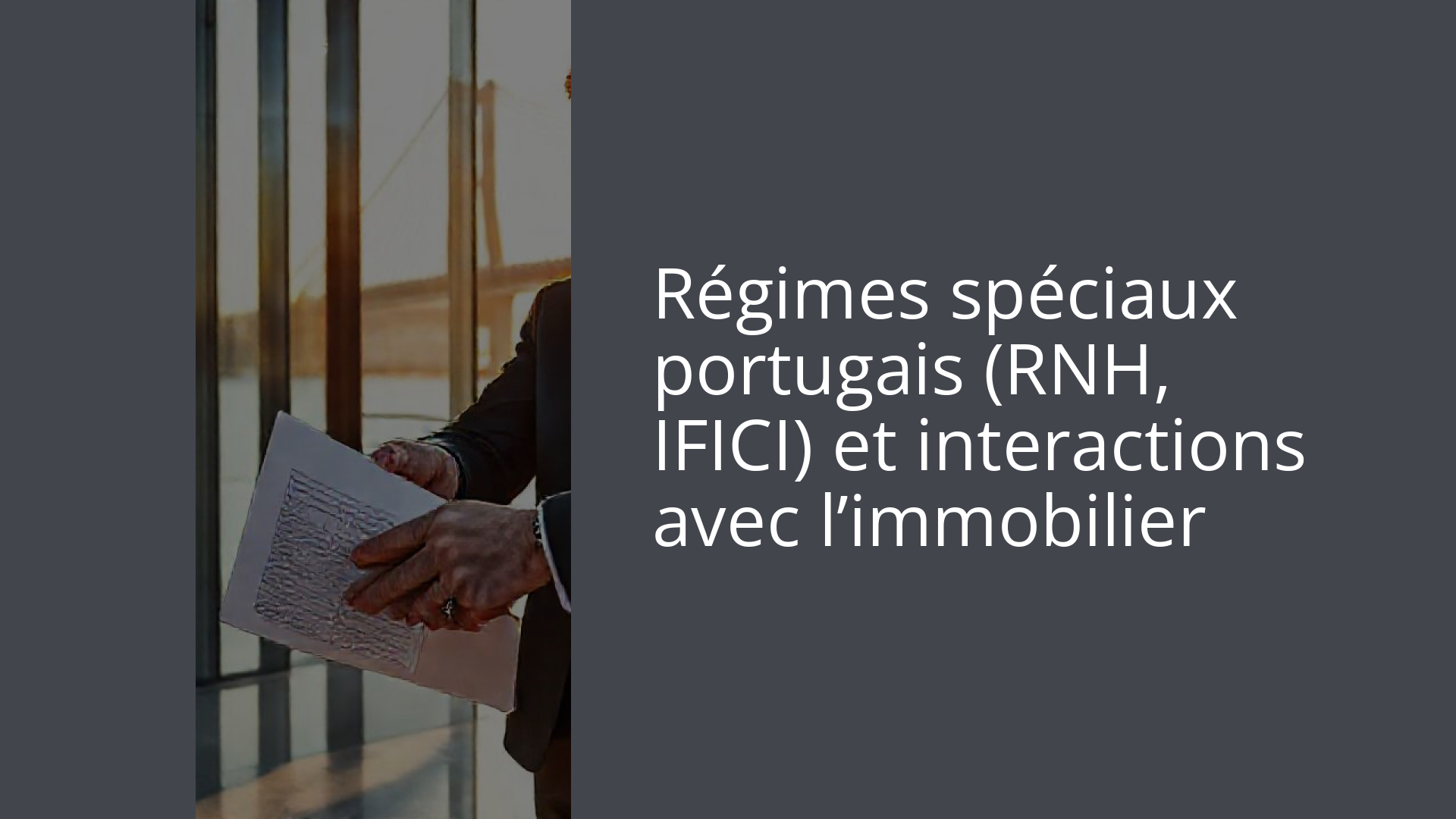 Régimes spéciaux portugais (RNH, IFICI) et interactions avec l’immobilier